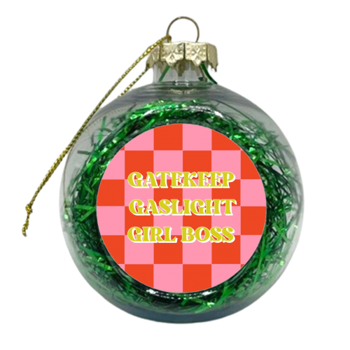 Gatekeep gaslight girl boss check - xmas bauble by The Girl Next Draw