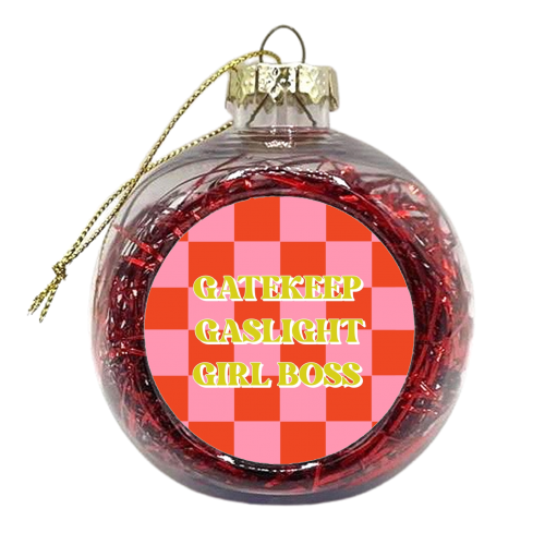 Gatekeep gaslight girl boss check - xmas bauble by The Girl Next Draw