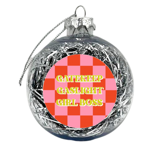 Gatekeep gaslight girl boss check - xmas bauble by The Girl Next Draw