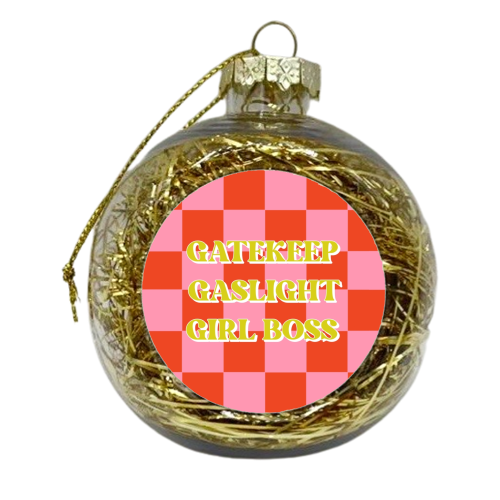 Gatekeep gaslight girl boss check - xmas bauble by The Girl Next Draw