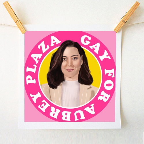 Gay for Aubrey Plaza - A1 - A4 art print by AbiGoLucky