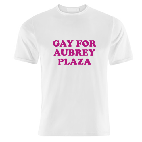 Gay for Aubrey Plaza - unique t shirt by AbiGoLucky