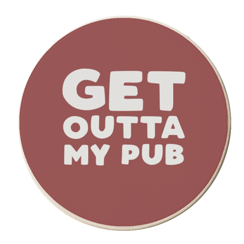 Get Outta My Pub - personalised beer coaster by Giddy Kipper