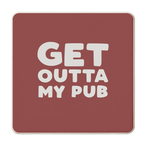 Get Outta My Pub - personalised beer coaster by Giddy Kipper