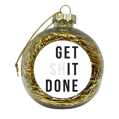 Get (sh)it Done - xmas bauble by The Native State