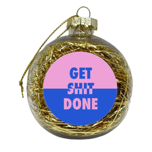 Get shit done split - xmas bauble by The Girl Next Draw