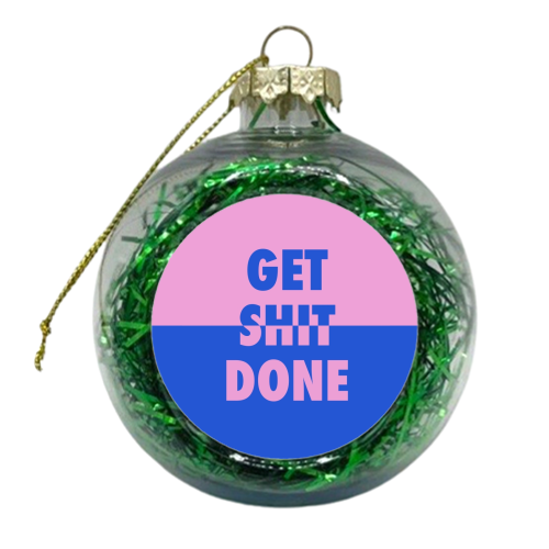 Get shit done split - xmas bauble by The Girl Next Draw
