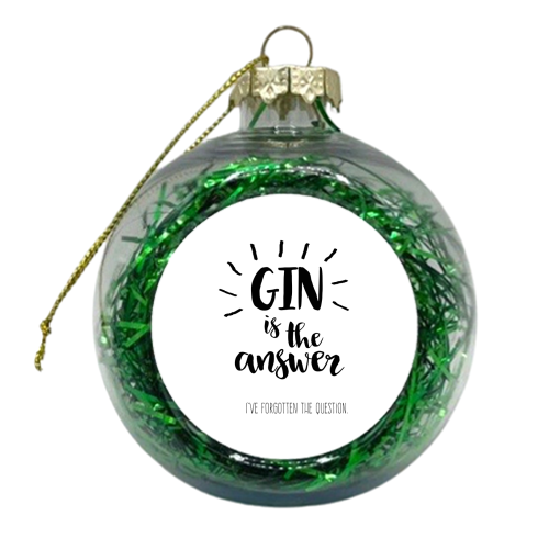 Gin Is The Answer - xmas bauble by Giddy Kipper