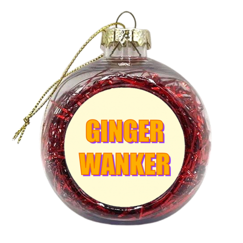 Ginger Wanker - xmas bauble by Adam Regester