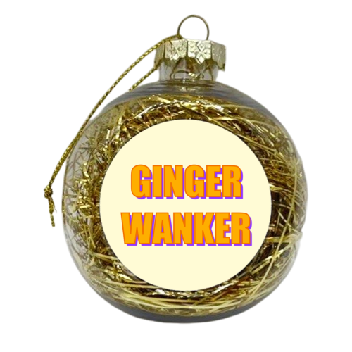 Ginger Wanker - xmas bauble by Adam Regester