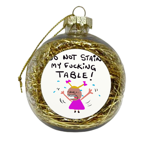 Girl Do Not Stain My Table! - xmas bauble by David Black