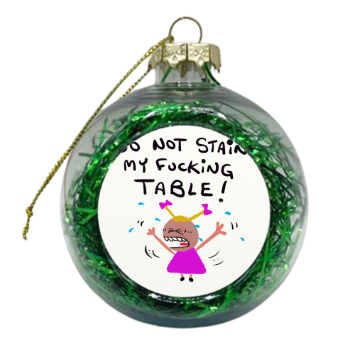 Girl Do Not Stain My Table! - xmas bauble by David Black