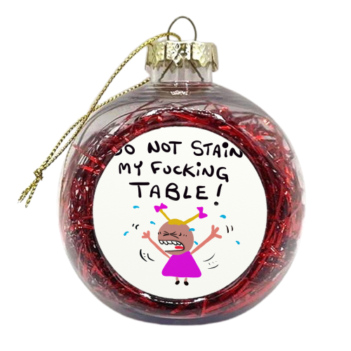 Girl Do Not Stain My Table! - xmas bauble by David Black