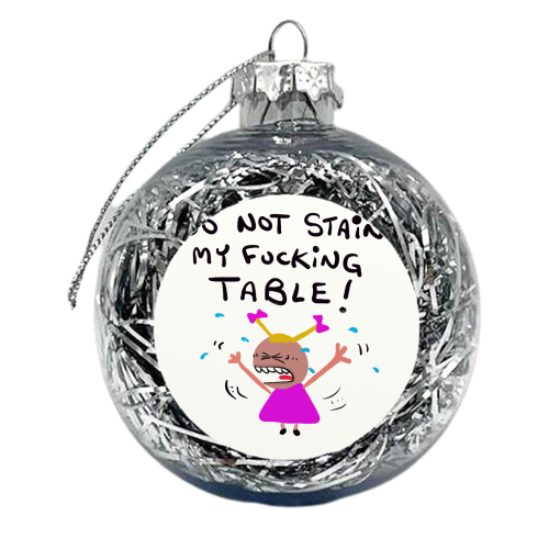 Girl Do Not Stain My Table! - xmas bauble by David Black