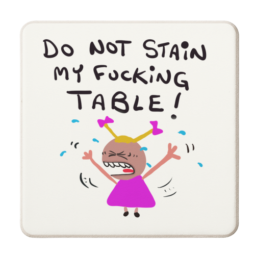 Girl Do Not Stain My Table! - personalised beer coaster by David Black