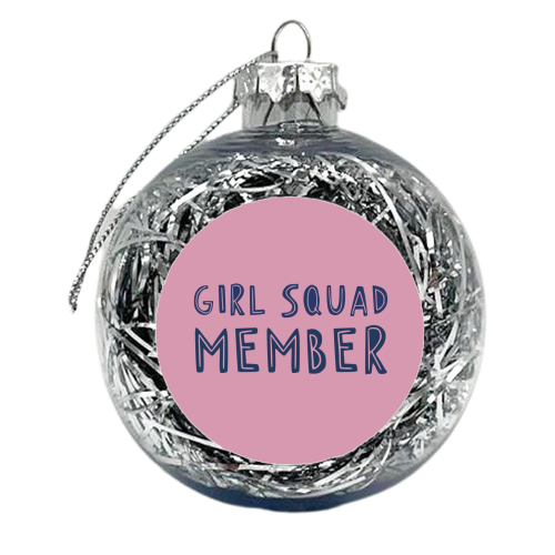 Girl Squad Member - xmas bauble by Giddy Kipper