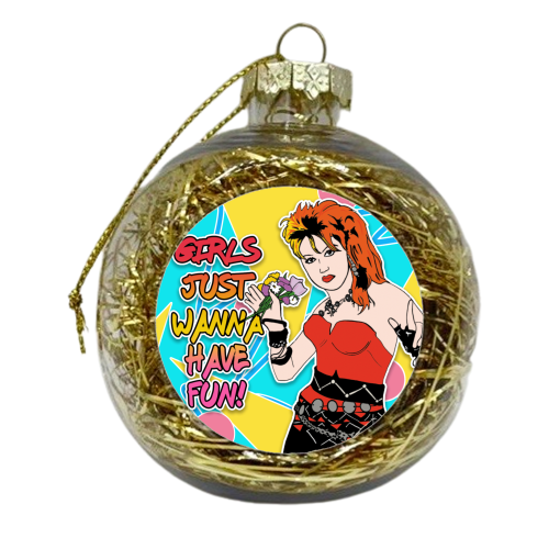 Girls Just Wanna Have Fun! - xmas bauble by Bite Your Granny
