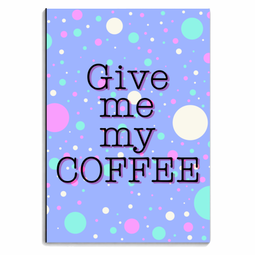 Give me my COFFEE - personalised A4, A5, A6 notebook by Kitty & Rex Designs