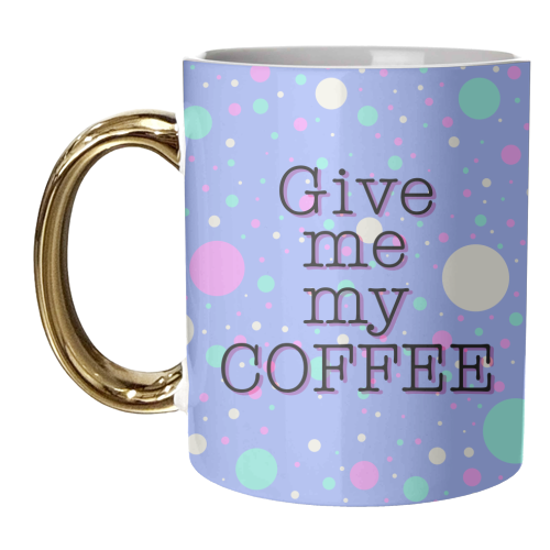 Give me my COFFEE - unique mug by Kitty & Rex Designs