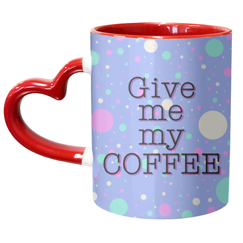Give me my COFFEE - unique mug by Kitty & Rex Designs