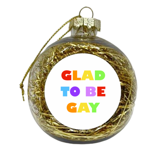 Glad to be Gay - xmas bauble by Adam Regester