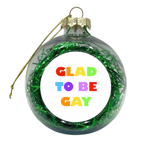 Glad to be Gay - xmas bauble by Adam Regester