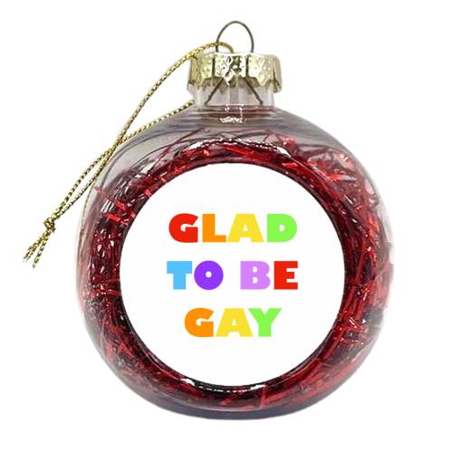 Glad to be Gay - xmas bauble by Adam Regester