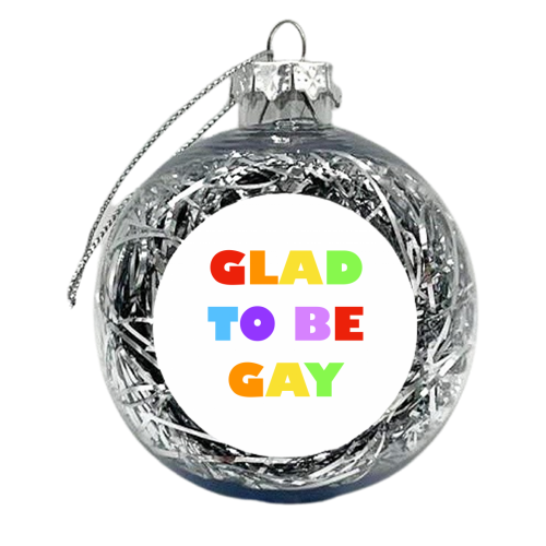 Glad to be Gay - xmas bauble by Adam Regester