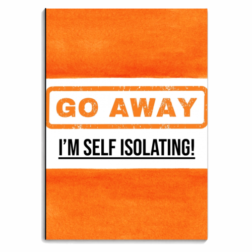 Go Away - I'm Self Isolating (orange) - personalised A4, A5, A6 notebook by Lilly Rose