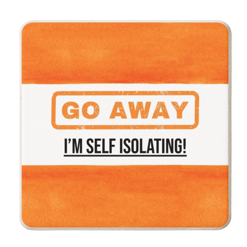 Go Away - I'm Self Isolating (orange) - personalised beer coaster by Lilly Rose