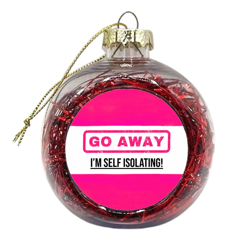 Go Away - I'm Self Isolating (pink) - xmas bauble by Lilly Rose