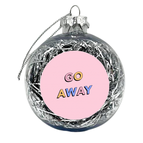 Go away - xmas bauble by The Girl Next Draw