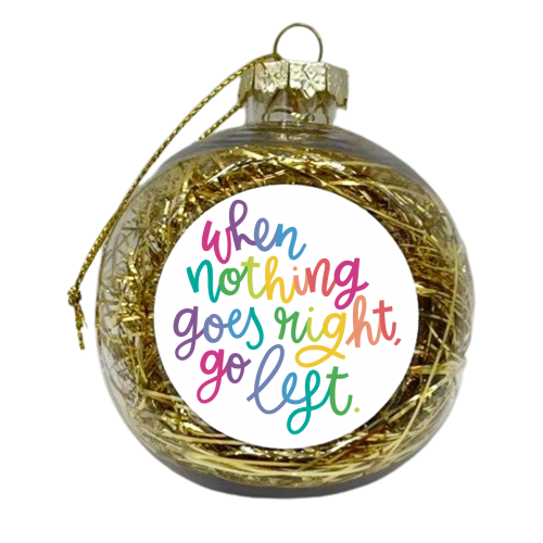 Go Left Motivational Slogan - xmas bauble by Natalie Rodrigues