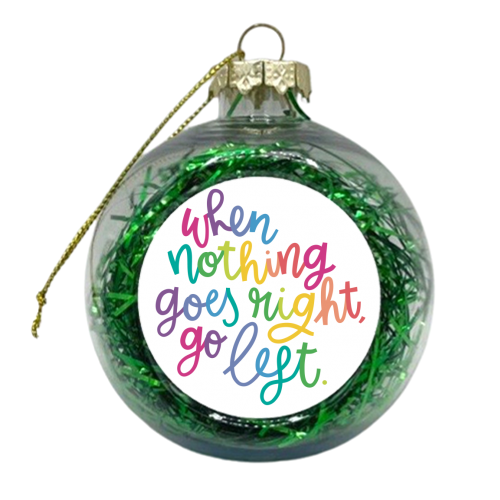 Go Left Motivational Slogan - xmas bauble by Natalie Rodrigues