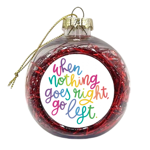 Go Left Motivational Slogan - xmas bauble by Natalie Rodrigues