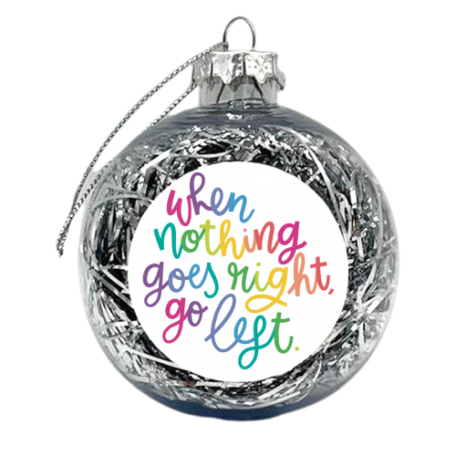 Go Left Motivational Slogan - xmas bauble by Natalie Rodrigues