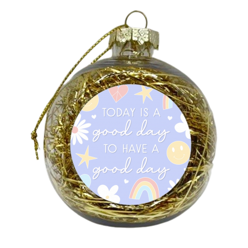 Good day to have a good day print - xmas bauble by The Girl Next Draw