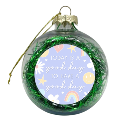 Good day to have a good day print - xmas bauble by The Girl Next Draw