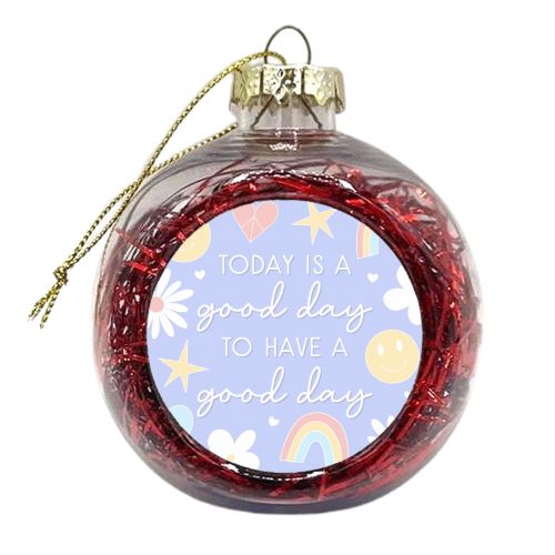 Good day to have a good day print - xmas bauble by The Girl Next Draw