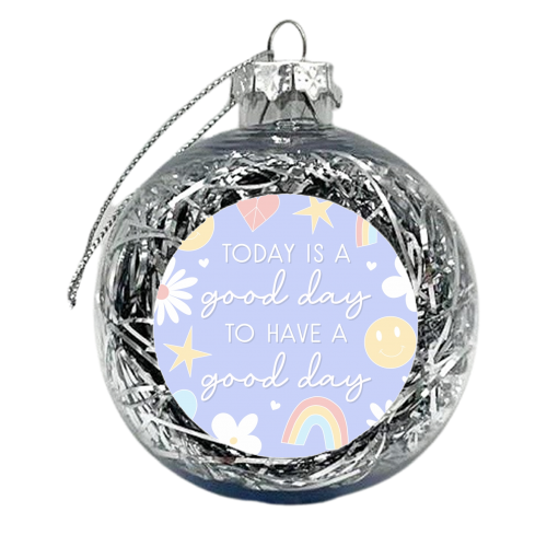Good day to have a good day print - xmas bauble by The Girl Next Draw