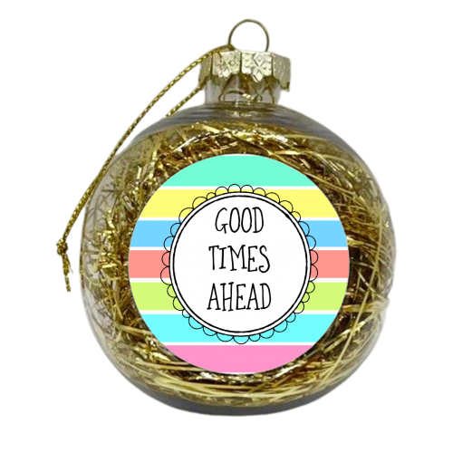 Good Times Ahead - xmas bauble by Adam Regester