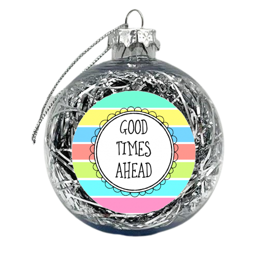 Good Times Ahead - xmas bauble by Adam Regester
