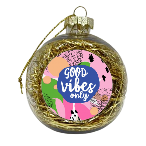 Good Vibes Only - xmas bauble by Giddy Kipper