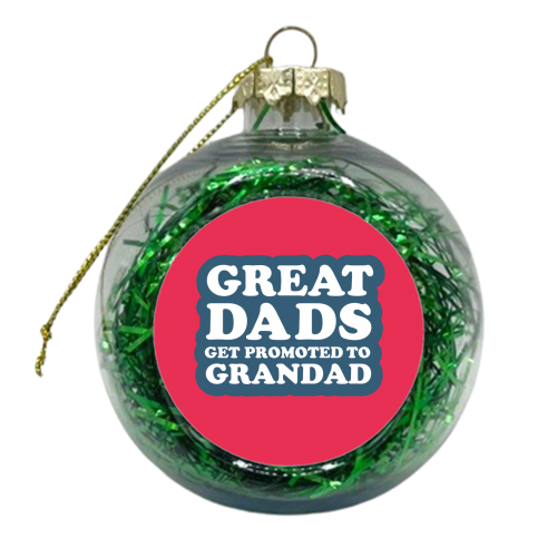 GREAT DADS GET PROMOTED TO GRANDAD - xmas bauble by The Boy and the Bear