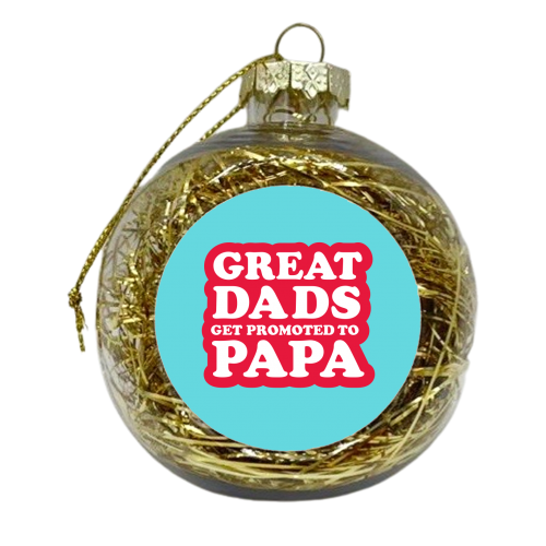 GREAT DADS GET PROMOTED TO PAPA - xmas bauble by The Boy and the Bear
