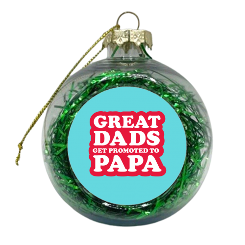 GREAT DADS GET PROMOTED TO PAPA - xmas bauble by The Boy and the Bear