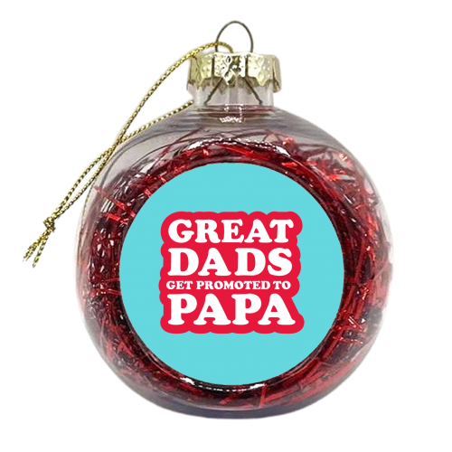GREAT DADS GET PROMOTED TO PAPA - xmas bauble by The Boy and the Bear