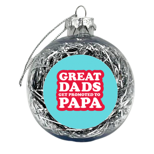 GREAT DADS GET PROMOTED TO PAPA - xmas bauble by The Boy and the Bear