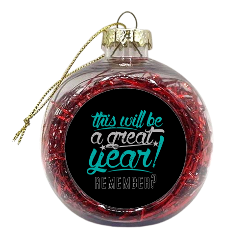 Great Year - xmas bauble by Danny Villarreal