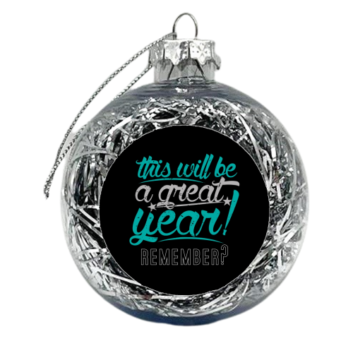 Great Year - xmas bauble by Danny Villarreal